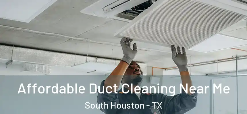 Affordable Duct Cleaning Near Me South Houston - TX