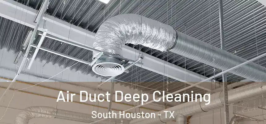 Air Duct Deep Cleaning South Houston - TX