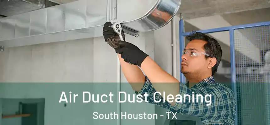  Air Duct Dust Cleaning South Houston - TX