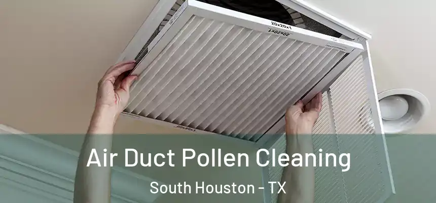 Air Duct Pollen Cleaning South Houston - TX