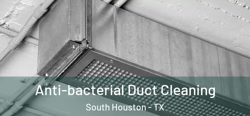 Anti-bacterial Duct Cleaning South Houston - TX