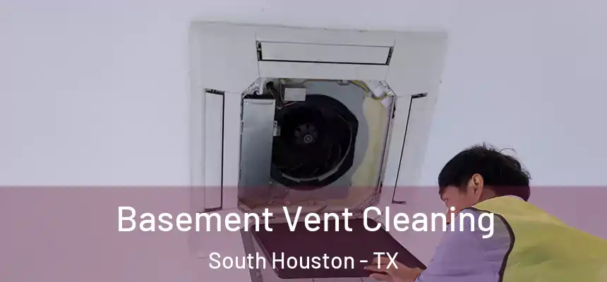  Basement Vent Cleaning South Houston - TX