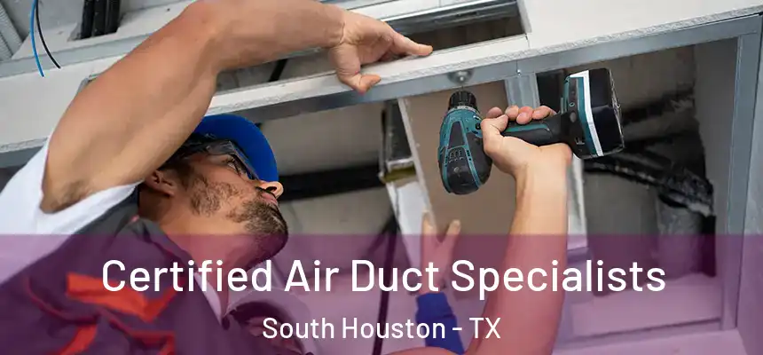 Certified Air Duct Specialists South Houston - TX