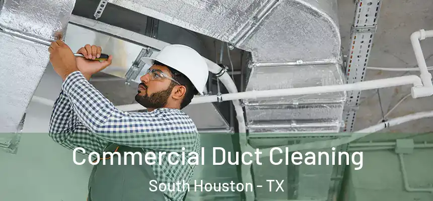 Commercial Duct Cleaning South Houston - TX
