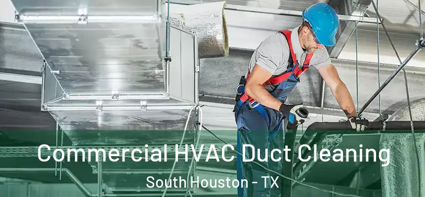 Commercial HVAC Duct Cleaning South Houston - TX