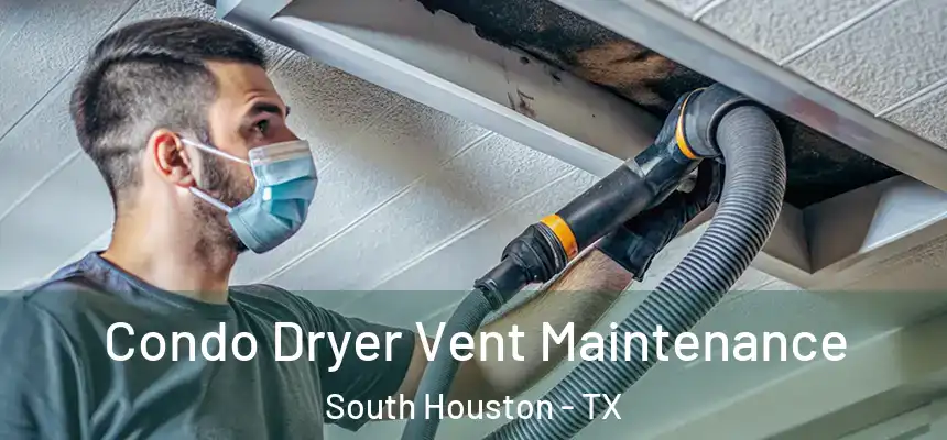 Condo Dryer Vent Maintenance South Houston - TX