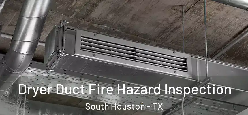 Dryer Duct Fire Hazard Inspection South Houston - TX