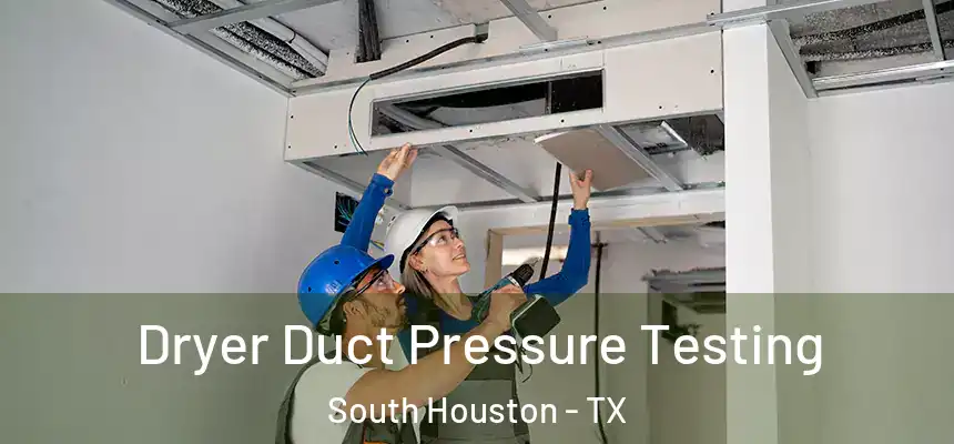 Dryer Duct Pressure Testing South Houston - TX