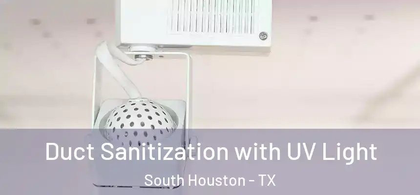 Duct Sanitization with UV Light South Houston - TX