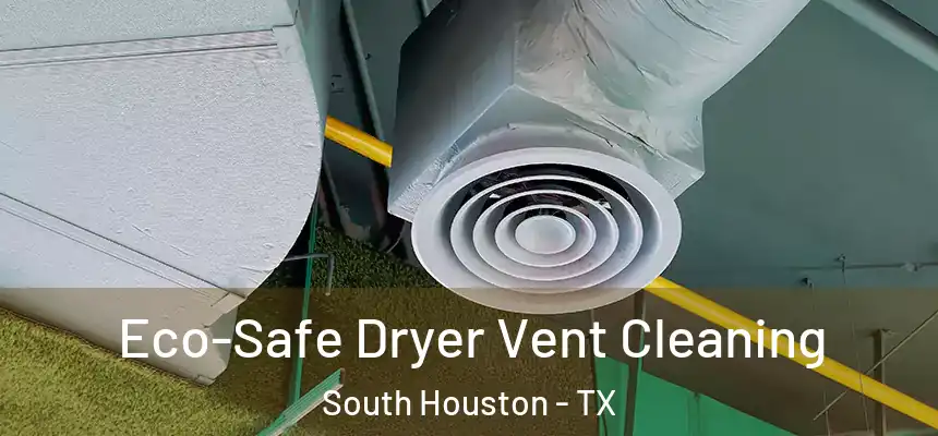 Eco-Safe Dryer Vent Cleaning South Houston - TX