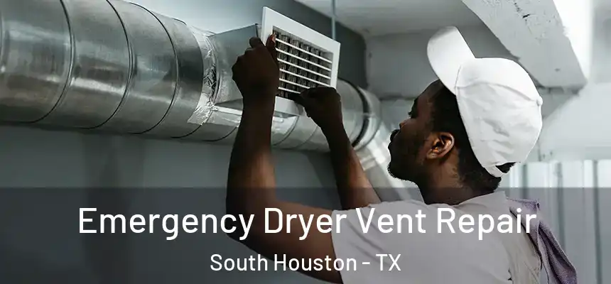 Emergency Dryer Vent Repair South Houston - TX