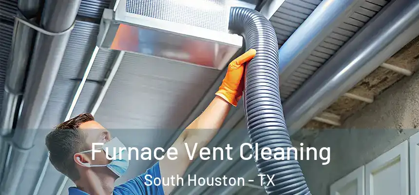 Furnace Vent Cleaning South Houston - TX