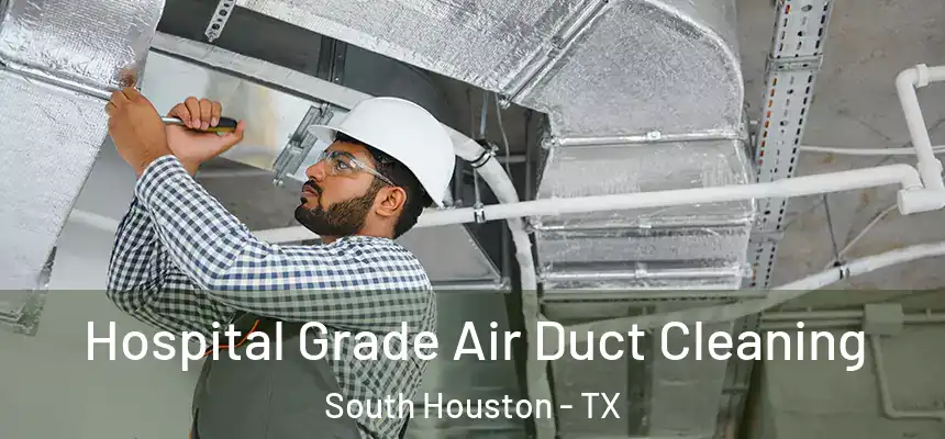 Hospital Grade Air Duct Cleaning South Houston - TX