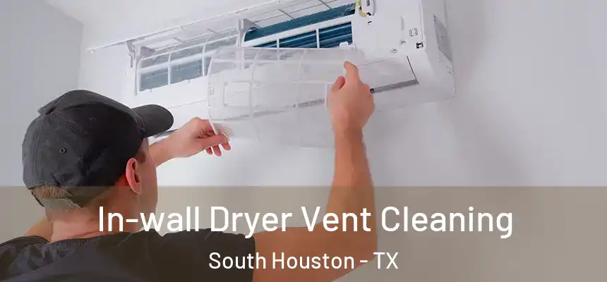 In-wall Dryer Vent Cleaning South Houston - TX