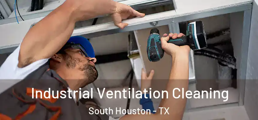 Industrial Ventilation Cleaning South Houston - TX
