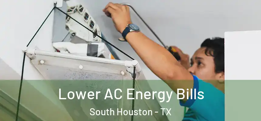  Lower AC Energy Bills South Houston - TX