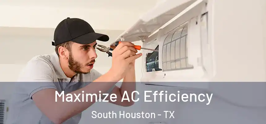  Maximize AC Efficiency South Houston - TX