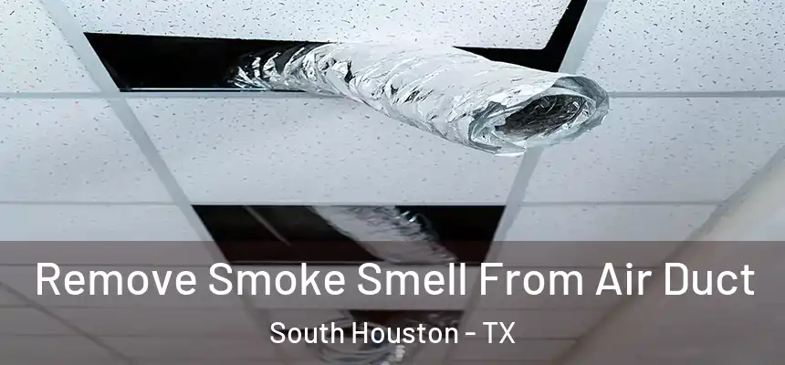 Remove Smoke Smell From Air Duct South Houston - TX