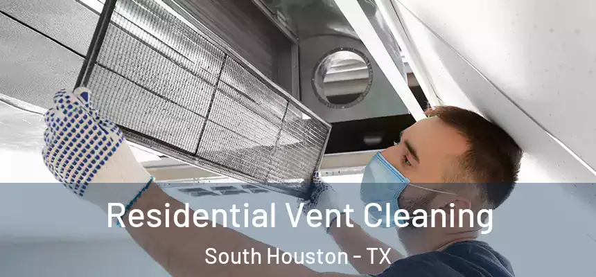 Residential Vent Cleaning South Houston - TX