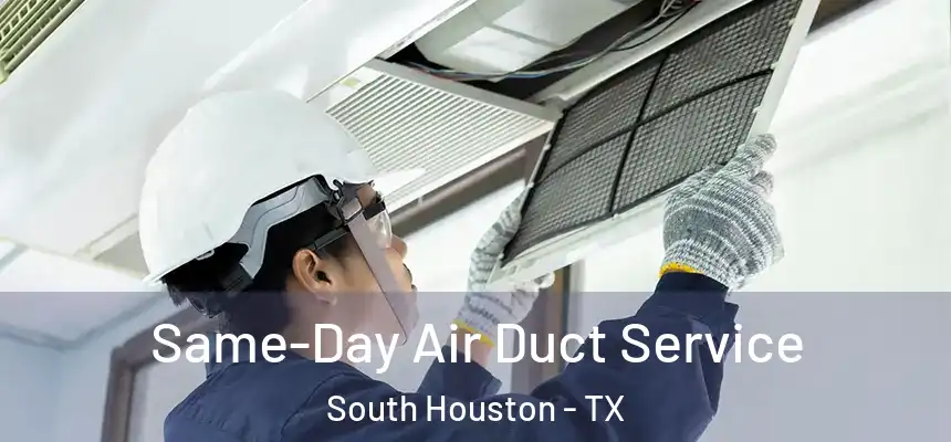 Same-Day Air Duct Service South Houston - TX