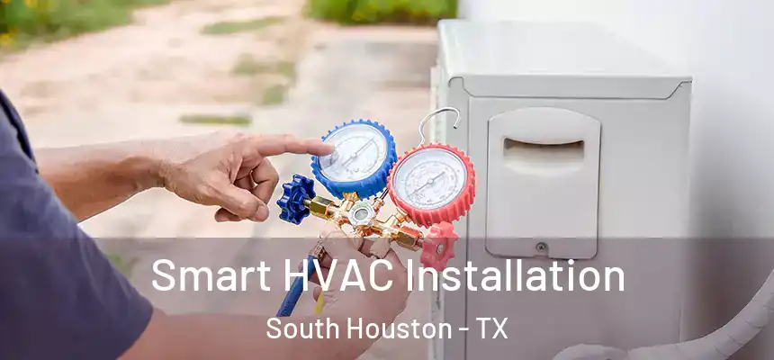  Smart HVAC Installation South Houston - TX