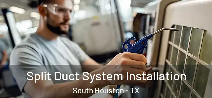 Split Duct System Installation South Houston - TX