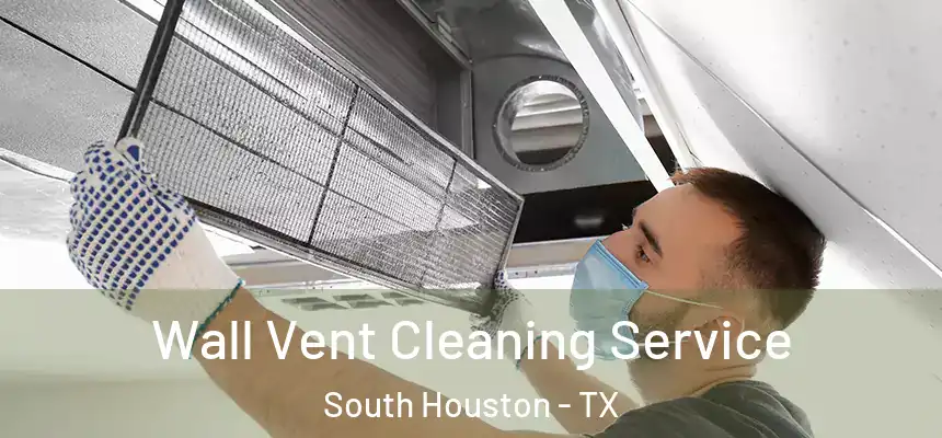  Wall Vent Cleaning Service South Houston - TX