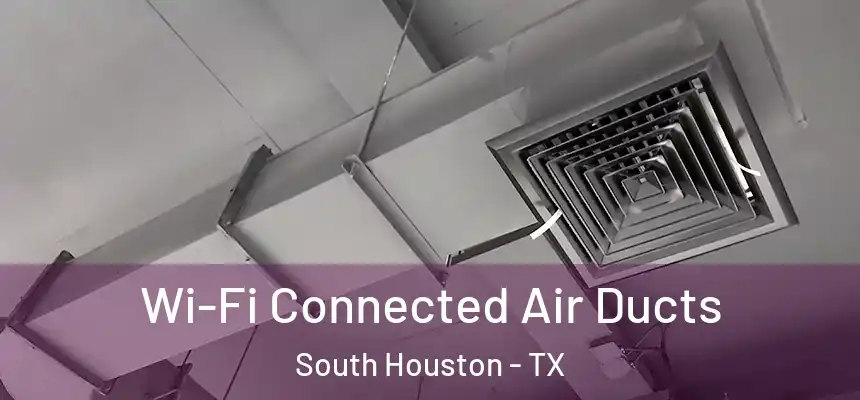 Wi-Fi Connected Air Ducts South Houston - TX